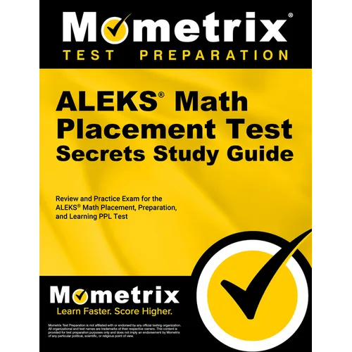Aleks Math Placement Test Secrets Study Guide: Review and Practice Exam for the Aleks Math Placement, Preparation, and Learning Ppl Test