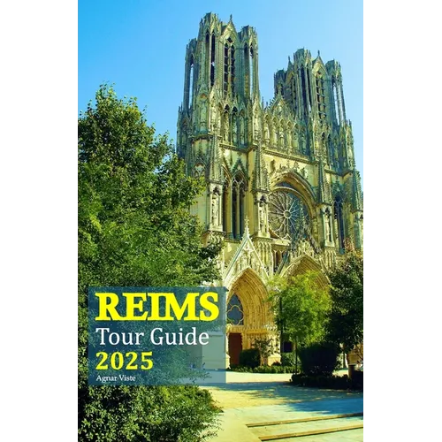 Reims Tour Guide 2025: Discover the Heart of Champagne, Explore Historic Landmarks, Indulge in Culinary Delights and Immerse Yourself in the