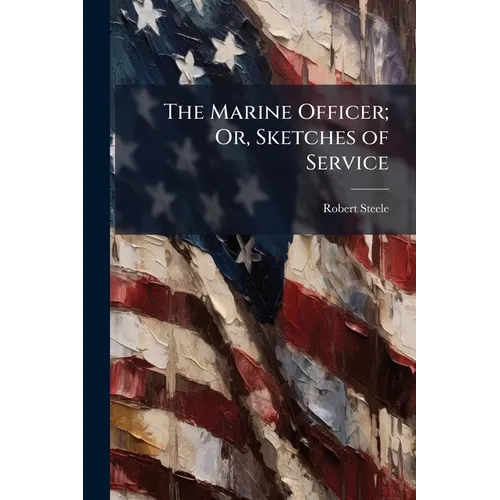 The Marine Officer; Or, Sketches of Service