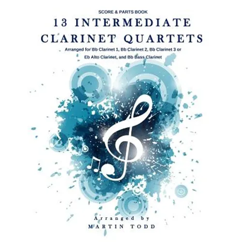 13 Intermediate Clarinet Quartets: Score & Parts Book