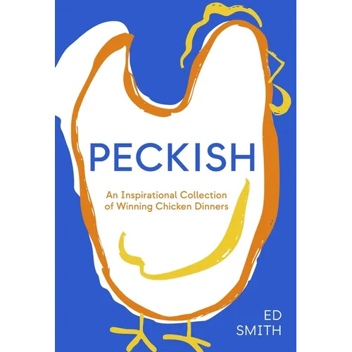 Peckish: An Inspirational Collection of Winning Chicken Dinners