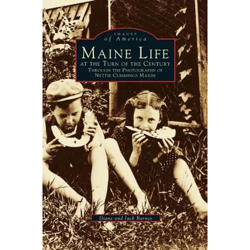 Maine Life at the Turn of the Century: Through the Photographs of Nettie Cummings Maxim