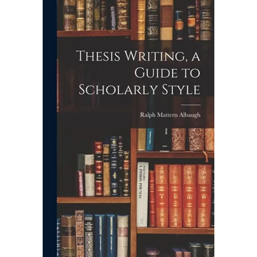 Thesis Writing, a Guide to Scholarly Style