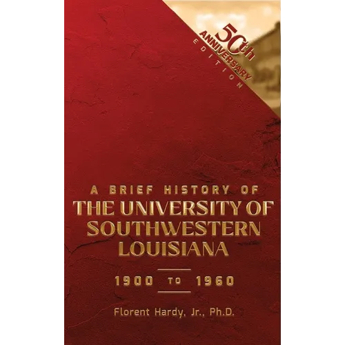 A BRIEF HISTORY OF THE UNIVERSITY OF SOUTHWESTERN LOUISIANA 1900 to 1960