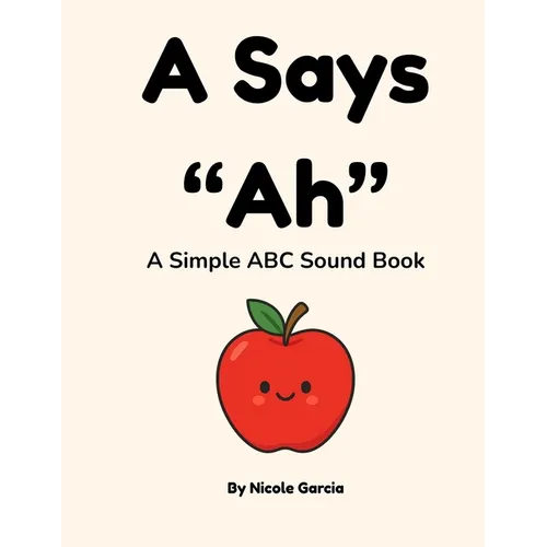 A Says "Ah": A Simple ABC Sound Book