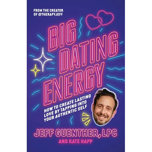 Big Dating Energy: How to Create Lasting Love by Tapping Into Your Authentic Self