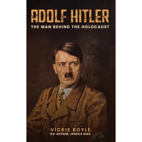 Adolf Hitler: The man behind The Holocaust