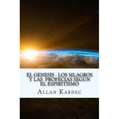 El Genesis- Los Mlagros y las Profecias segun el Espiritismo (Spanish) Edition