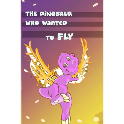 Children's Book: The Dinosaur Who Wanted to Fly: (value tales) (bedtime story) (kid's short story collection) (a bedtime story for pres
