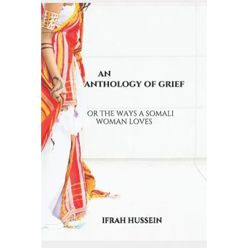 An Anthology of Grief: Or the Ways a Somali Woman Loves