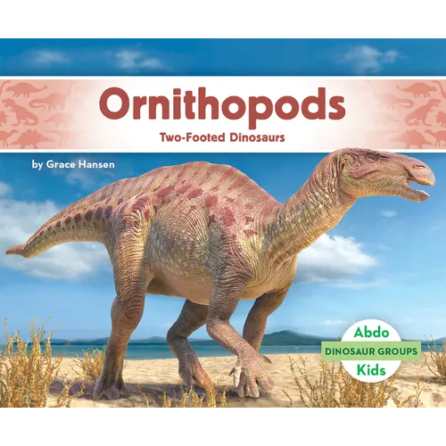 Ornithopods: Two-Footed Dinosaurs: Two-Footed Dinosaurs