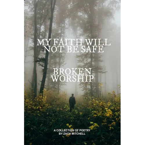 My Faith Will Not Be Safe: Broken Worship