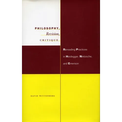 Philosophy, Revision, Critique: Rereading Practices in Heidegger, Nietzsche, and Emerson