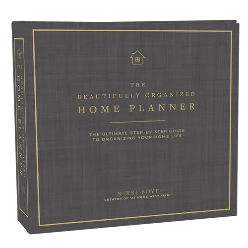 Beautifully Organized Home Planner: The Ultimate Step-By-Step Guide to Organizing Your Home Life