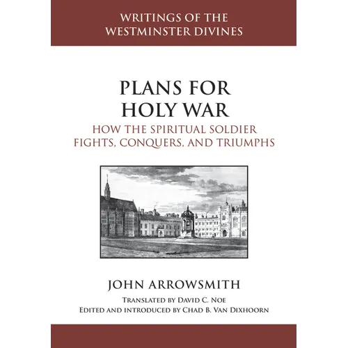 Plans for Holy War: How the Spiritual Soldier Fights, Conquers, and Triumphs