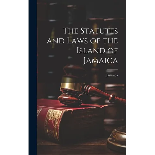 The Statutes and Laws of the Island of Jamaica