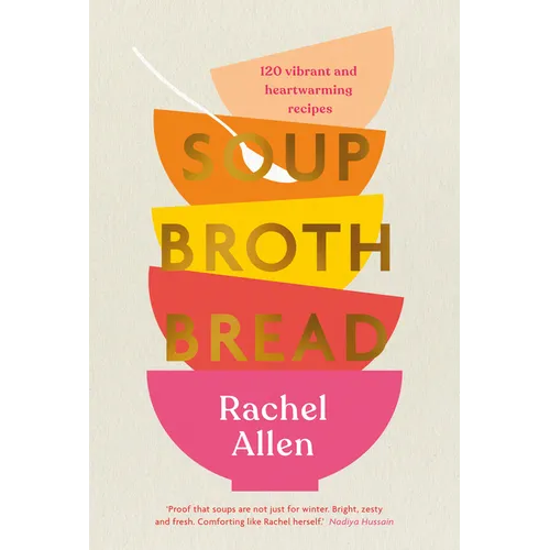 Soup Broth Bread: 120 Vibrant and Heartwarming Recipes