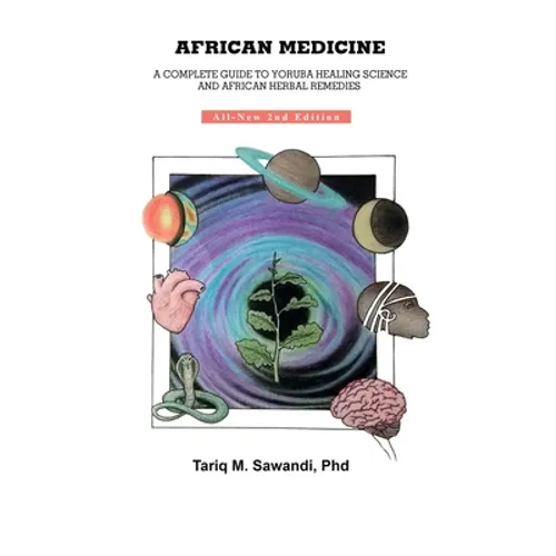 African Medicine: A Complete Guide To Yoruba Healing Science and African Herbal Remedies