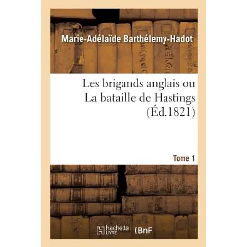 Les brigands anglais ou La bataille de Hastings. Tome 1