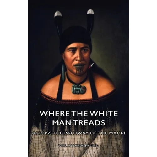 Where the White Man Treads - Across the Pathway of the Maori