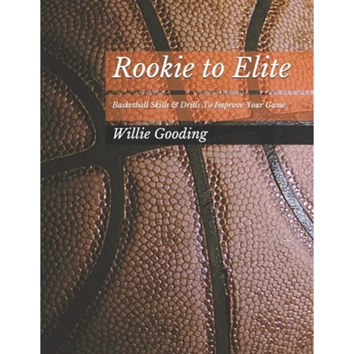 Rookie to Elite: Basketball Skills & Dills To Improve Your Game