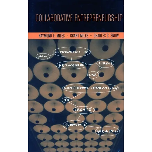 Collaborative Entrepreneurship: How Communities of Networked Firms Use Continuous Innovation to Create Economic Wealth