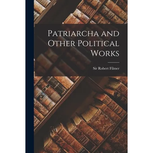 Patriarcha and Other Political Works
