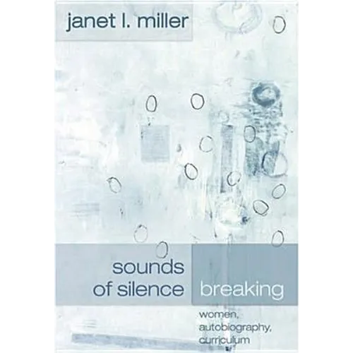 Sounds of Silence Breaking: Women, Autobiography, Curriculum