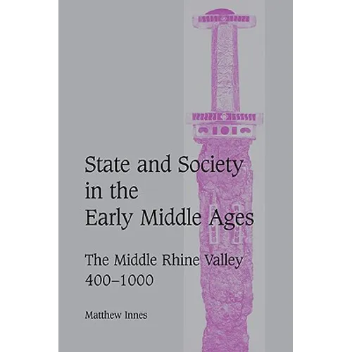 State and Society in the Early Middle Ages: The Middle Rhine Valley, 400 1000