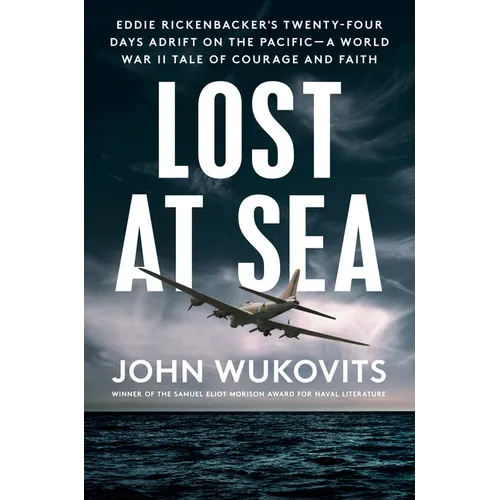 Lost at Sea: Eddie Rickenbacker's Twenty-Four Days Adrift on the Pacific--A World War II Taleof Courage and Faith