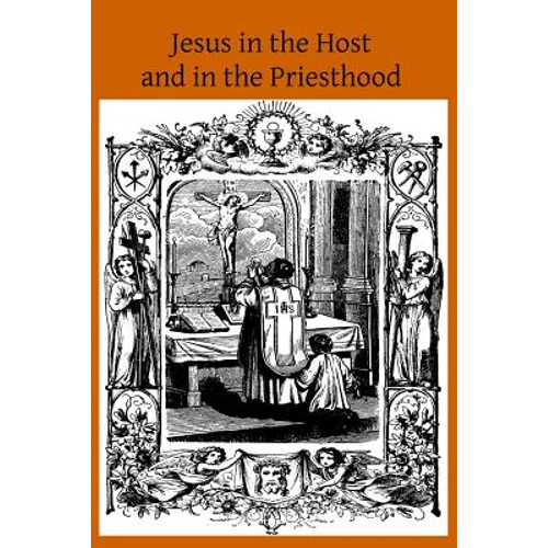 Jesus in the Host and in the Priesthood: Chapters Excerpted from the Life of the Reverend Mother St. Teresa of Jesus, Abbess of the Convent of the Poo