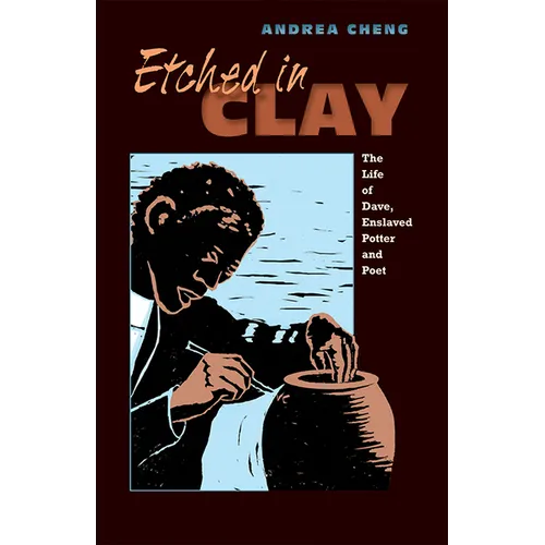 Etched in Clay: The Life of Dave, Enslaved Potter and Poet