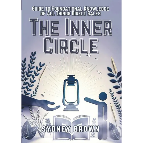 The Inner Circle: Guide to Foundational Knowledge of All Things Direct Sales