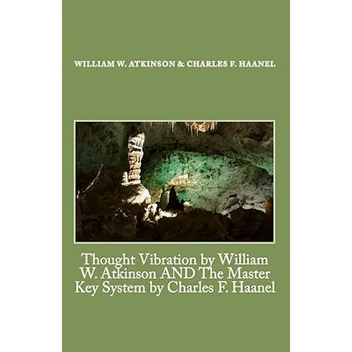 Thought Vibration by William W. Atkinson AND The Master Key System by Charles F. Haanel