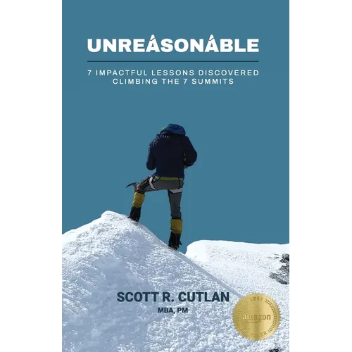 Unreasonable: 7 Impactful Lessons Discovered Climbing the 7 Summits