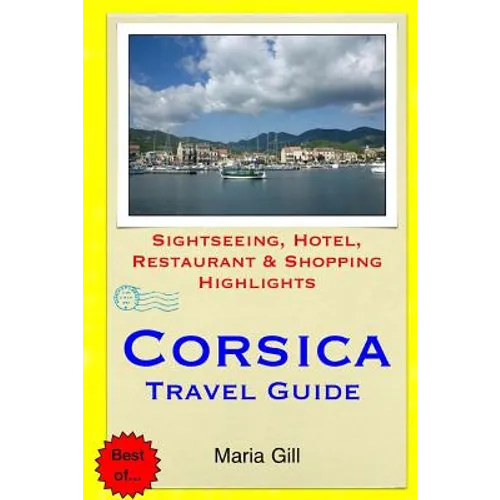 Corsica Travel Guide: Sightseeing, Hotel, Restaurant & Shopping Highlights