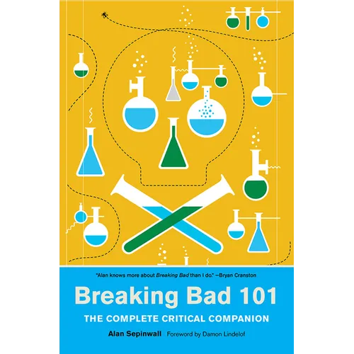 Breaking Bad 101: The Complete Critical Companion