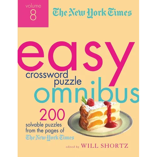 The New York Times Easy Crossword Puzzle Omnibus, Volume 8: 200 Solvable Puzzles from the Pages of the New York Times