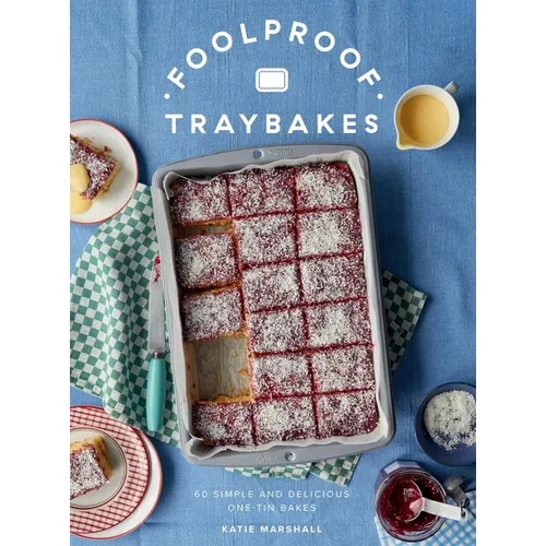 Foolproof Traybakes: 60 Simple and Delicious One-Tin Bakes