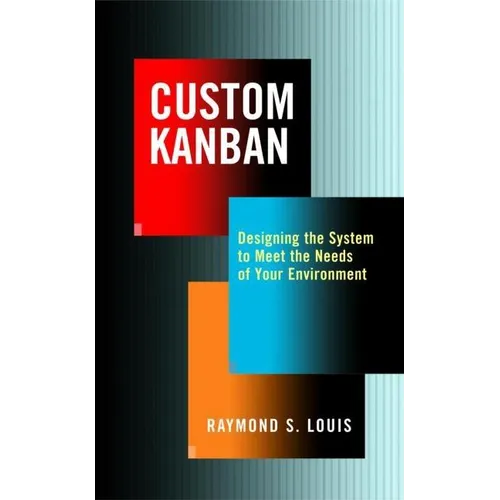 Custom Kanban: Designing the System to Meet the Needs of Your Environment