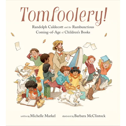 Tomfoolery!: Randolph Caldecott and the Rambunctious Coming-Of-Age of Children's Books
