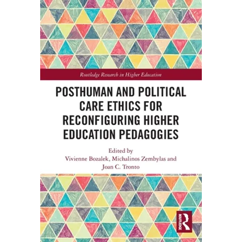 Posthuman and Political Care Ethics for Reconfiguring Higher Education Pedagogies