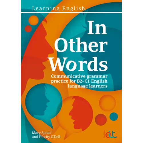 In Other Words: Comprehensive Grammar Practice for B2-C1 English Language Learners