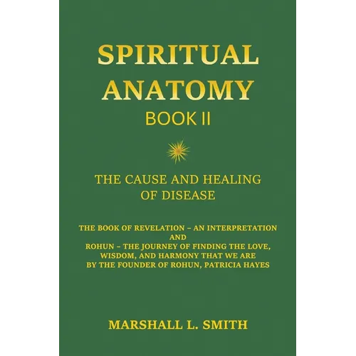 Spiritual Anatomy, Book II: The Cause and Healing of Disease - The Book of Revelation - An Interpretation