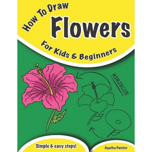 How To Draw Flowers: For Kids And Beginners