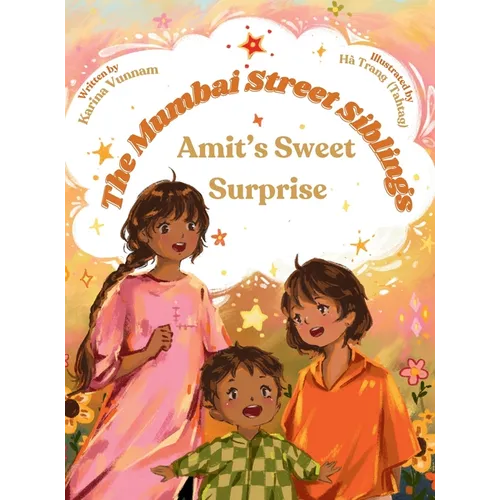 The Mumbai Street Siblings - Amit's Sweet Surprise: A Children's Picture Book about Family, Love, and Adventure in India (Mumbai Street Siblings Serie