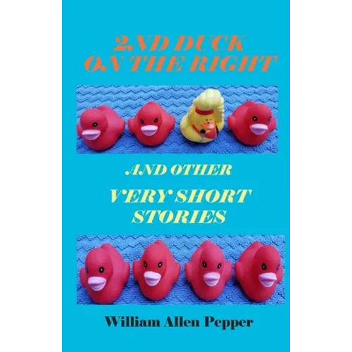 2nd Duck on the Right and Other Very Short Stories