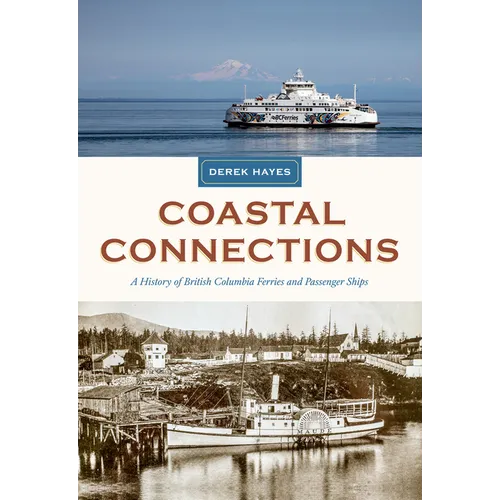 Coastal Connections: A History of British Columbia Ferries and Passenger Ships