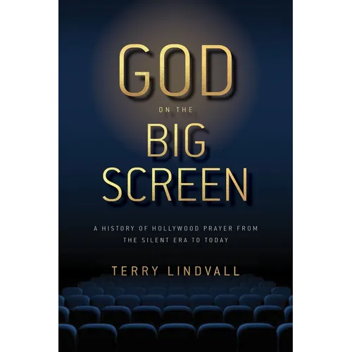 God on the Big Screen: A History of Hollywood Prayer from the Silent Era to Today