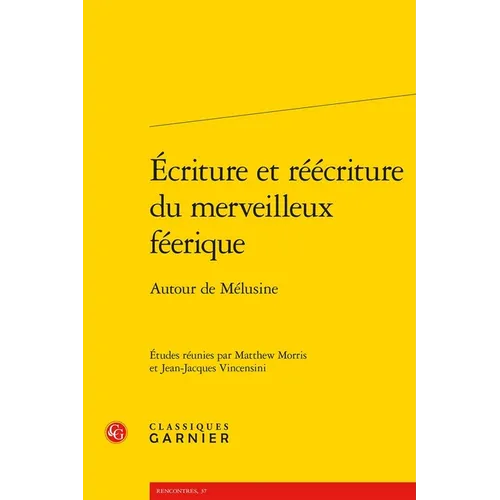 Ecriture Et Reecriture Du Merveilleux Feerique: Autour de Melusine